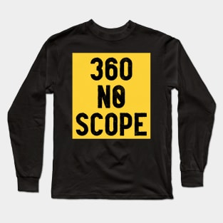 360 NO SCOPE Long Sleeve T-Shirt